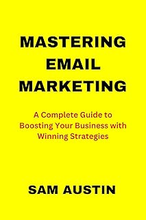 Mastering Email Marketing: A Complete Guide to Boosting Your Business with Winning Strategies (The Ultimate Email Marketing Series: Mastering Strategies ... for Business Success) (English Edition)