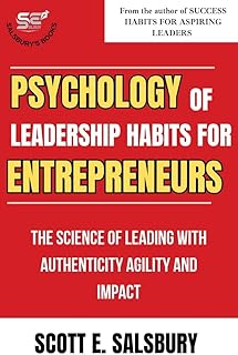 Psychology Of Leadership Habits For Entrepreneurs: The Science Of Leading With Authenticity Agility And Impact (English Edition)