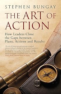 The Art of Action: How Leaders Close the Gaps between Plans, Actions and Results (English Edition)