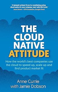 The Cloud Native Attitude: How the world’s best companies use the cloud to speed up, scale up and find product market fit (English Edition)