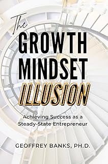 The Growth Mindset Illusion: Achieving Success as a Steady-State Entrepreneur (English Edition)