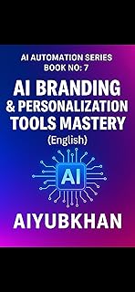 AI Branding & Personalization Tools Mastery (English): Build a Powerful Brand Identity Using Smart AI Tools & Automated Personalization Systems (AI Automation Series Book 7) (English Edition)