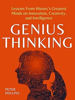 Genius Thinking: Lessons From History’s Greatest Minds on Innovation, Creativity, and Intelligence (Mental Models for Better Living Book 6) (English Edition)