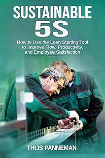 Sustainable 5S: How to Use the Lean Starting Tool to Improve Flow, Productivity and Employee Satisfaction (English Edition)