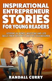 Inspiring Entrepreneur Stories for Kids: Lessons in Money, Investing & Life Skills from History