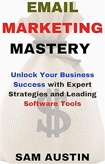 Email Marketing Mastery: Unlock Your Business Success with Expert Strategies and Leading Software Tools (The Ultimate Email Marketing Series: Mastering ... for Business Success) (English Edition)