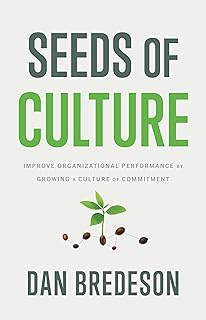 Seeds of Culture: Improve Organizational Performance by Growing a Culture of Commitment (English Edition)