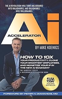 The Ai Accelerator: How to 10X Your Productivity, Clone Your Smartest Employees, and Monetize Your IP in the New Ai-Economy (English Edition)