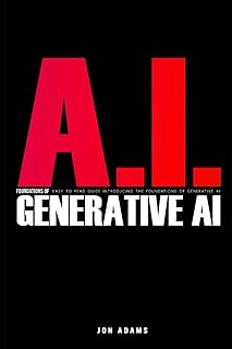 AI Foundations of Generative AI: Easy To Read Guide Introducing the Foundations Of Generative AI