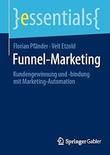 Funnel-Marketing: Kundengewinnung und -bindung mit Marketing-Automation (essentials) (German Edition)