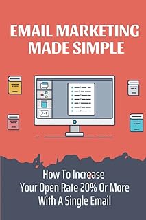 Email Marketing Made Simple: How To Increase Your Open Rate 20% Or More With A Single Email: Email Marketing Tools
