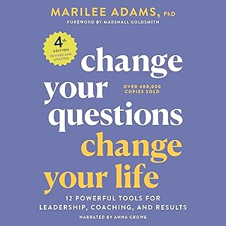 Change Your Questions, Change Your Life: 12 Powerful Tools for Leadership, Coaching, and Results, 4th Edition