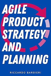 Agile Product Strategy and Planning: Mastering Visionary Roadmaps, Prioritization Techniques, Change Management for Effective Product Development and Strategic Alignment (English Edition)