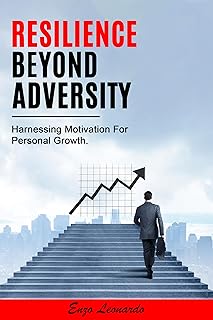 RESILIENCE BEYOND ADVERSITY: Harnessing Motivation For Personal Growth (English Edition)