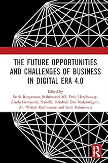 The Future Opportunities and Challenges of Business in Digital Era 4.0: Proceedings of the 2nd International Conference on Economics, Business and Entrepreneurship ... Bandar Lampung, Indonesia (English Edition)